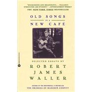 Old Songs in a New Cafe Selected Essays by Waller, Robert James, 9780446671026