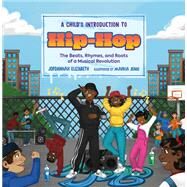A Child's Introduction to Hip-Hop The Beats, Rhymes, and Roots of a Musical Revolution by Elizabeth, Jordannah; Jenai, Markia, 9780762481026