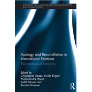 Apology and Reconciliation in International Relations: The Importance of Being Sorry by Daase; Christopher, 9781138821026