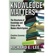 Knowledge Matters: The Structures of Knowledge and Crisis of the Modern World-System by Lee,Richard E., 9781412811026