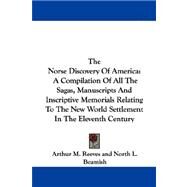 The Norse Discovery Of America: A Compilation of All the Sagas, Manuscripts and Inscriptive Memorials Relating to the New World Settlement in the Eleventh Century by Reeves, Arthur M., 9781432541026