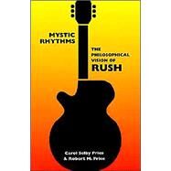 Mystic Rhythms : The Philosophical Vision of Rush by Price, Carol Selby; Price, Robert M., 9781587151026