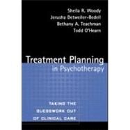 Treatment Planning in Psychotherapy Taking the Guesswork Out of Clinical Care by Woody, Sheila R.; Detweiler-Bedell, Jerusha; Teachman, Bethany A.; O'Hearn, Todd, 9781593851026