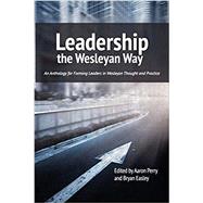 Leadership the Wesleyan Way by Aaron Perry, Bryan Easley, 9781609471026