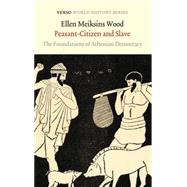 Peasant-Citizen and Slave The Foundations of Athenian Democracy by Wood, Ellen Meiksins, 9781784781026