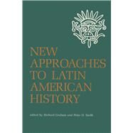 New Approaches to Latin American History by Graham, Richard; Smith, Peter H., 9780292741027