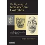 The Beginnings of Mesoamerican Civilization: Inter-Regional Interaction and the Olmec by Robert M. Rosenswig, 9780521111027