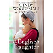 The Englisch Daughter A Novel by Woodsmall, Cindy; Woodsmall, Erin, 9780735291027