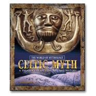 Celtic Myth: A Treasury of Legends, Art, and History: A Treasury of Legends, Art, and History by Harpur,James, 9780765681027