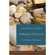 Walking the Wrack Line : On Tidal Shifts and What Remains by Hurd, Barbara, 9780820331027
