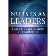 Nurses As Leaders: Evolutionary Visions of Leadership by Rosa, William, RN, 9780826131027