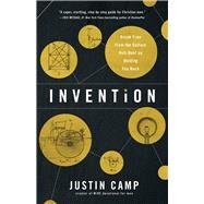 Invention Break Free from the Culture Hell-Bent on Holding You Back by Camp, Justin, 9780830781027