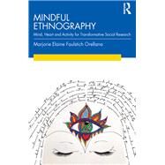 Mindful Ethnography: The Promise of Presence for Participant Observation by Faulstich Orellana; Marjorie, 9781138361027