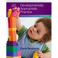 Developmentally Appropriate Practice Curriculum and Development in Early Education by Gestwicki, Carol, 9781305501027