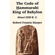 The Code of Hammurabi King of Babylon by Harper, Robert Francis, 9781410201027