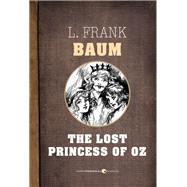The Lost Princess Of Oz by L. Frank Baum, 9781443421027