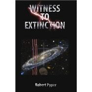 Witness to Extinction by Pyper, Robert Charles, 9781500911027