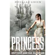 Princess Brittany Stephens and the Guardian by Green, Douglas, 9781543961027