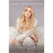 Things I Should Have Said by Spears, Jamie Lynn, 9781546001027