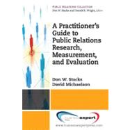 Practioner's Guide to Public Relations Research, Measurement and Evaluation by Stacks, Don; Michaelson, David, 9781606491027