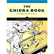 The Ghidra Book The Definitive Guide by Eagle, Chris; Nance, Kara, 9781718501027