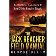 The Jack Reacher Field Manual An Unofficial Companion to Lee Child's Reacher Novels by Beahm, George, 9781941631027
