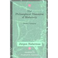 Philosophical Discourse of Modernity : Twelve Lectures by Habermas, Jurgen; Lawrence, Frederick G., 9780262581028