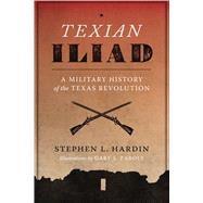 Texian Iliad: A Military History of the Texas Revolution, 1835-1836 by Hardin, Stephen L., 9780292731028
