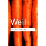 The Need for Roots: Prelude to a Declaration of Duties Towards Mankind by Weil,Simone, 9780415271028