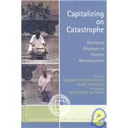 Capitalizing on Catastrophe Neoliberal Strategies in Disaster Reconstruction by Gunewardena, Nandini; Schuller, Mark; Waal, De Alexander; Alexander, Sara E.; Button, Gregory; Damiani, Bettina; Donini, Antonio; Guillette, Elizabeth; Lubiano, Wahneema; Oliver-Smith, Anthony; Jr, Adolph Reed; Sandoval Girn, Anna Belinda; Stonich, Susan, 9780759111028