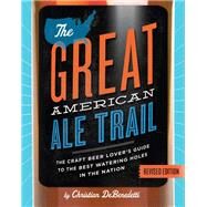 The Great American Ale Trail (Revised Edition) by Christian DeBenedetti, 9780762461028