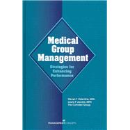 Medical Group Management: Strategies for Enhancing Performance by Valentine, Steven T.; Jacobs, Laura P., 9781567261028