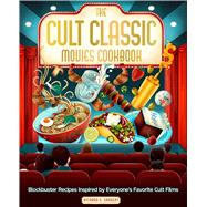 The Cult Classic Movies Cookbook Blockbuster Recipes Inspired by Everyone's Favorite Cult Films by Sargent, Richard S., 9798317901028