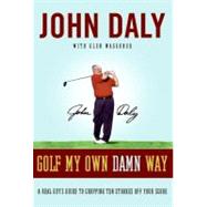 Golf My Own Damn Way by Daly, John, 9780061431029