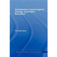 Globalization, Technological Change, And Public Education by Monahan; Torin, 9780415951029