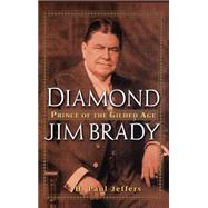 Diamond Jim Brady  Prince of the Gilded Age by Jeffers, H. Paul, 9780471391029