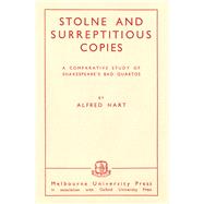 Stolne and Surreptitious Copies A Comparative Study of Shakespeare's Bad Quartos by Hart, Alfred, 9780522871029
