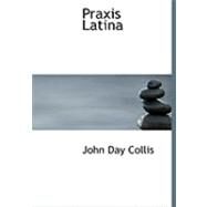 Praxis Latina by Collis, John Day, 9780554791029
