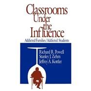Classrooms Under the Influence by Powell, Richard R.; Zehm, Stanley J.; Kottler, Jeffrey A., 9780803961029