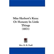 Miss Herbert's Keys : Or Honesty in Little Things (1871) by Paull, H. B., Mrs., 9781104201029