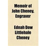 Memoir of John Cheney, Engraver by Cheney, Ednah Dow Littlehale, 9781154491029