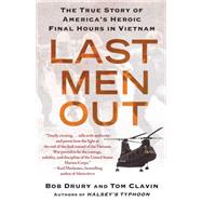 Last Men Out The True Story of America's Heroic Final Hours in Vietnam by Drury, Bob; Clavin, Tom, 9781439161029