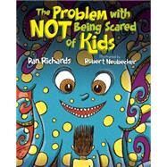 The Problem With Not Being Scared of Kids by Richards, Dan; Neubecker, Robert, 9781629791029