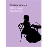 Brilliant Women : 18th-Century Bluestockings by Elizabeth Eger and Lucy Peltz, 9780300141030