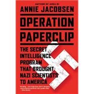 Operation Paperclip The Secret Intelligence Program that Brought Nazi Scientists to America by Jacobsen, Annie, 9780316221030