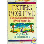 Eating Positive: A Nutrition Guide and Recipe Book for People with HIV/AIDS by Huber; Jeffrey T, 9780789001030