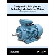 Energy-saving Principles and Technologies for Induction Motors by Ma, Wenzhong; Bai, Lianping, 9781118981030
