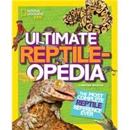 Ultimate Reptileopedia The Most Complete Reptile Reference Ever by WILSDON, CHRISTINA, 9781426321030