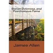 Sister Dolorosa, and Posthumous Fame by Allen, James Lane, 9781502481030