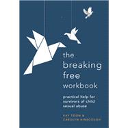 Breaking Free Workbook Practical help for survivors of child sexual abuse by Ainscough, Carolyn, 9781529381030
